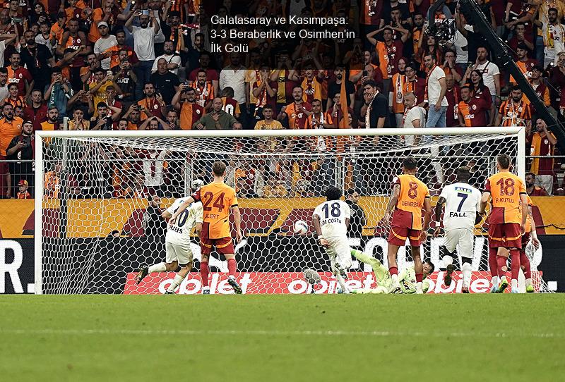 Galatasaray ve Kasımpaşa: 3-3 Beraberlik ve Osimhen'in İlk Golü