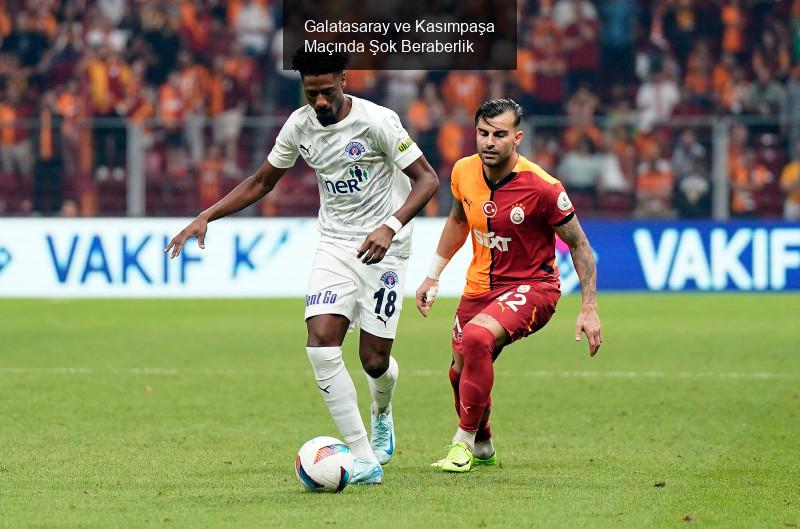 Galatasaray ve Kasımpaşa Maçında Şok Beraberlik