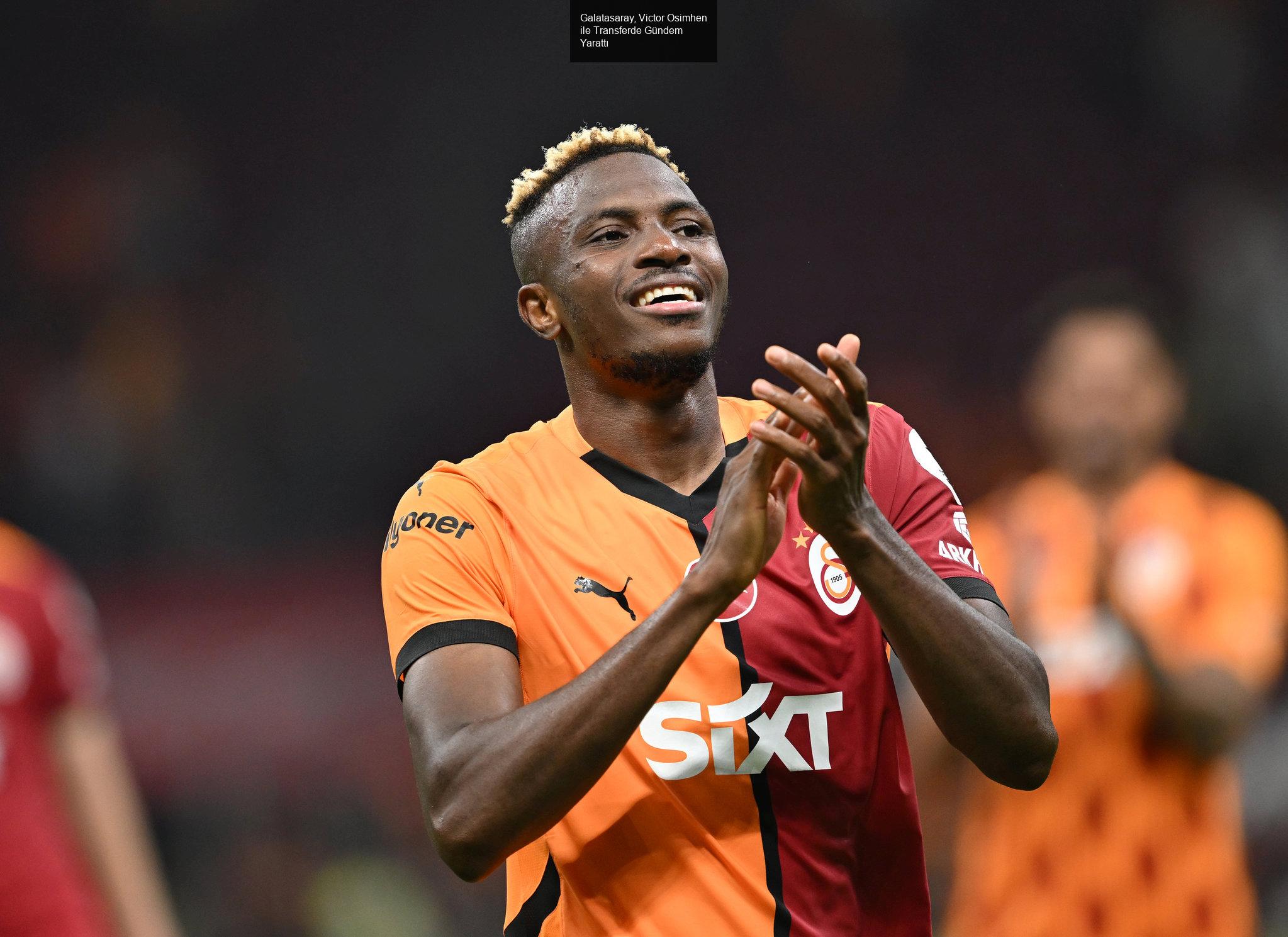 Galatasaray, Victor Osimhen ile Transferde Gündem Yarattı