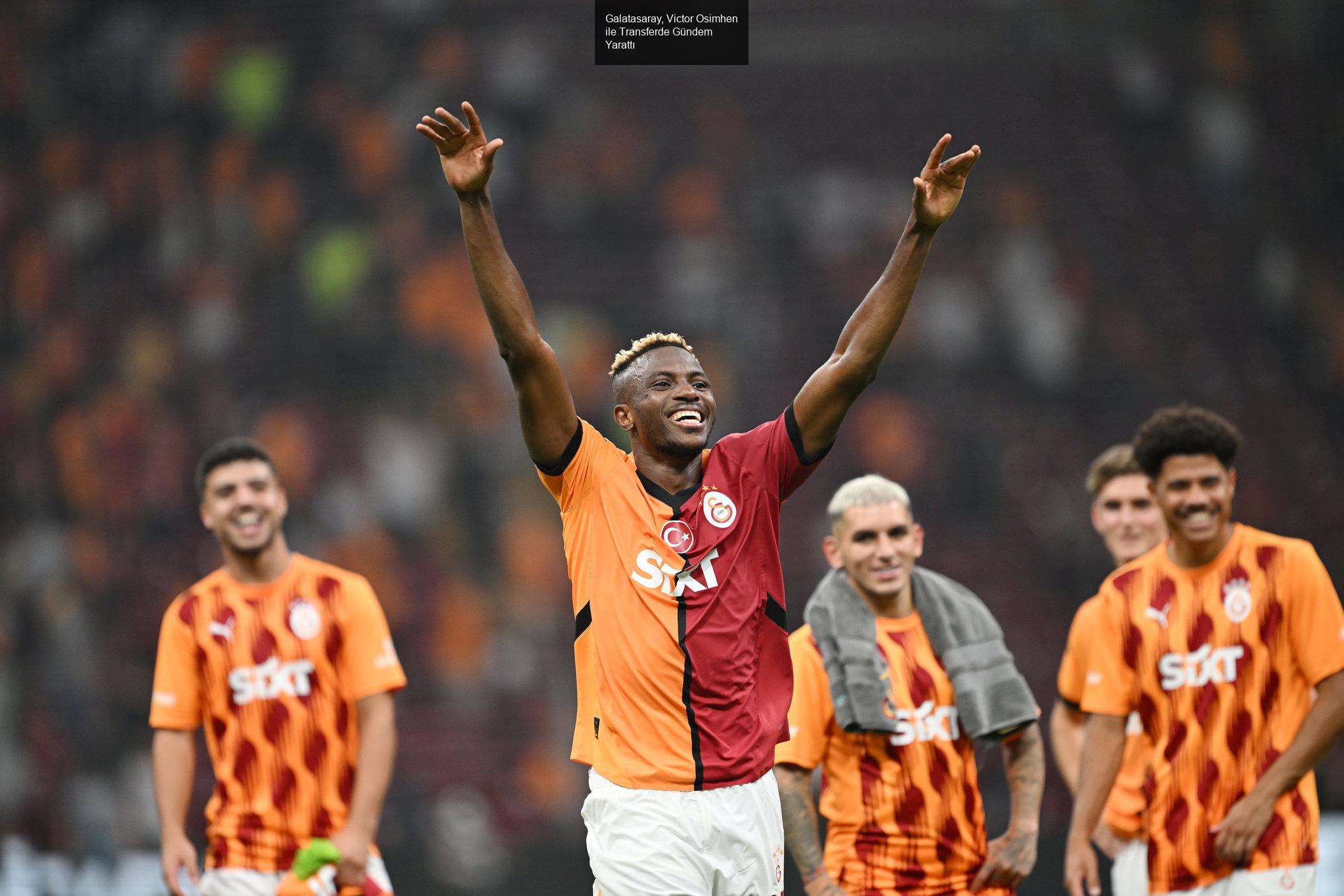 Galatasaray, Victor Osimhen ile Transferde Gündem Yarattı