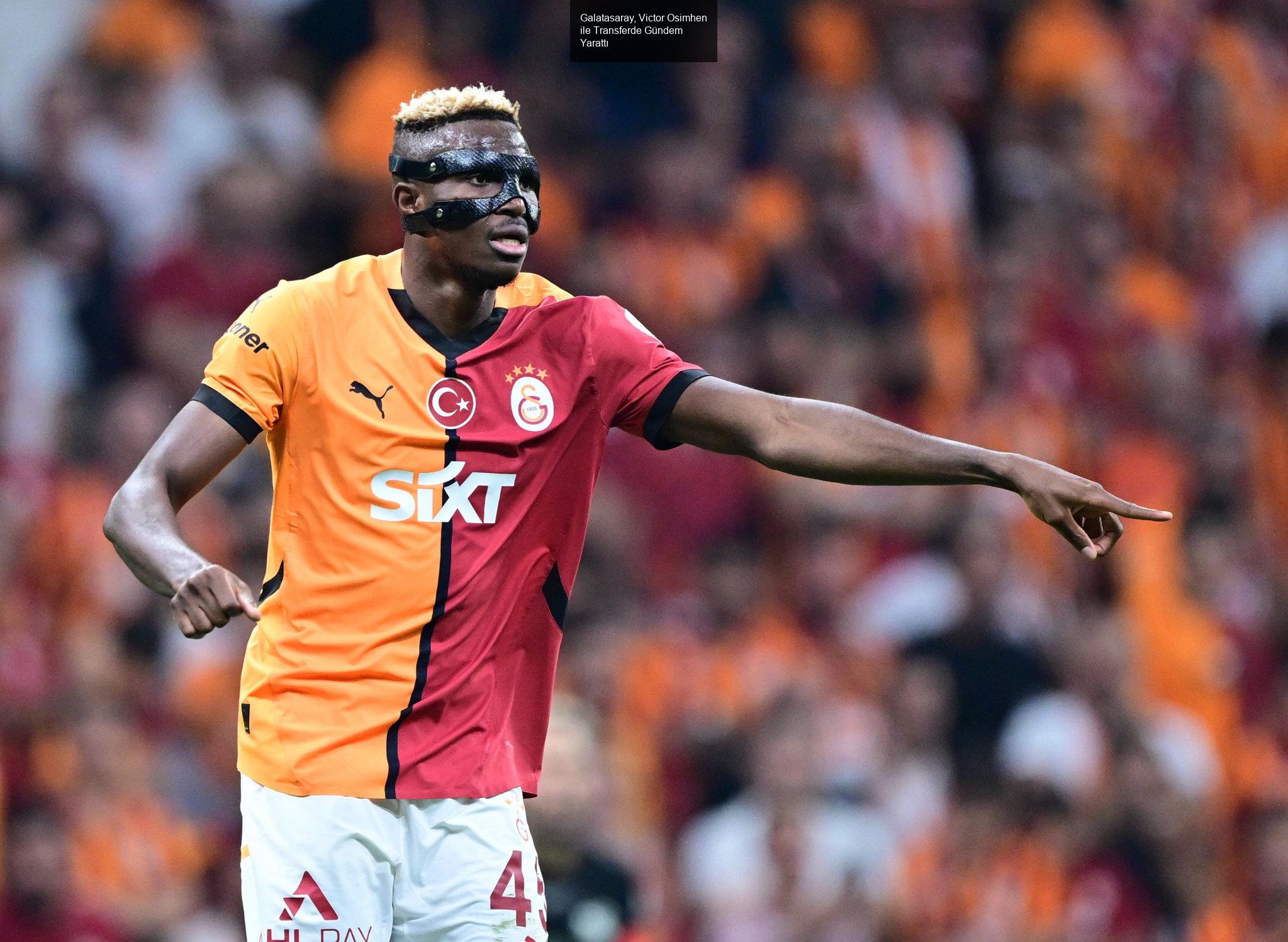 Galatasaray, Victor Osimhen ile Transferde Gündem Yarattı