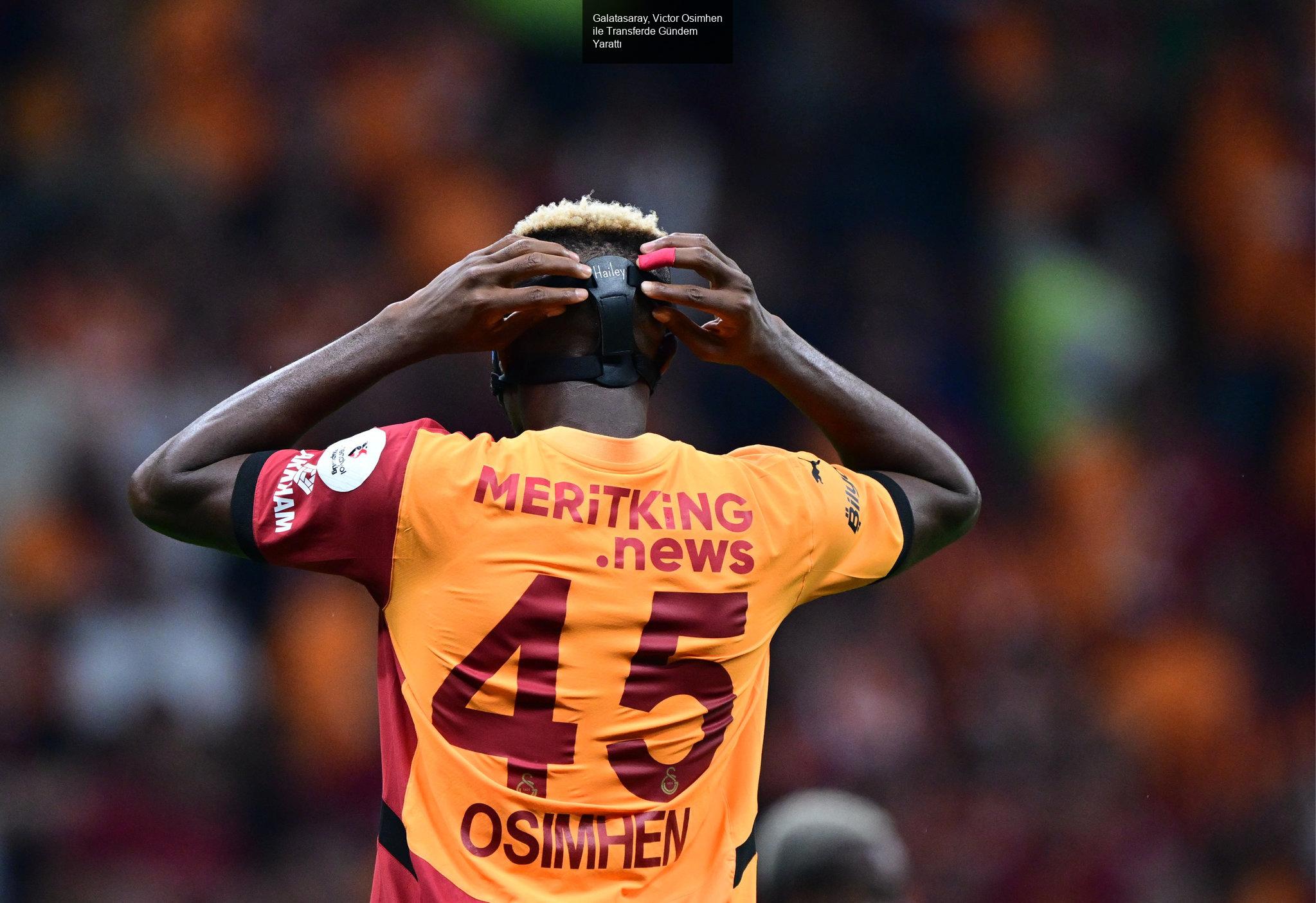 Galatasaray, Victor Osimhen ile Transferde Gündem Yarattı