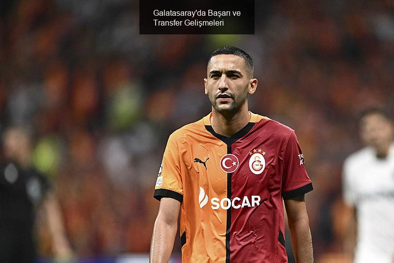 Galatasaray'da Başarı ve Transfer Gelişmeleri