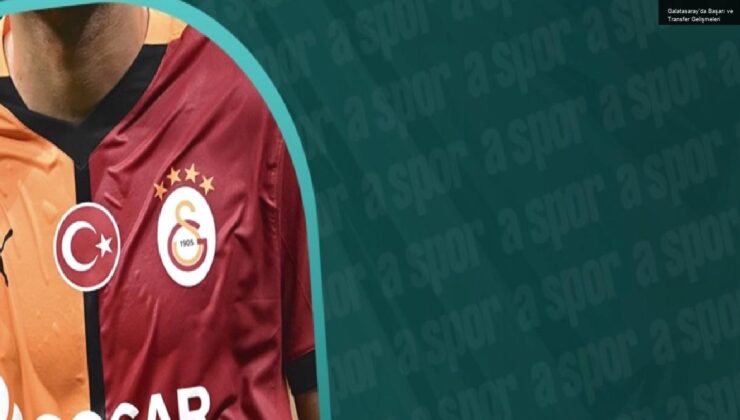 Galatasaray’da Başarı ve Transfer Gelişmeleri