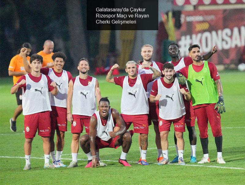 Galatasaray'da Çaykur Rizespor Maçı Hazırlıkları Sürüyor