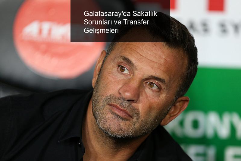 Galatasaray'da Sakatlık Sorunları ve Transfer Gelişmeleri