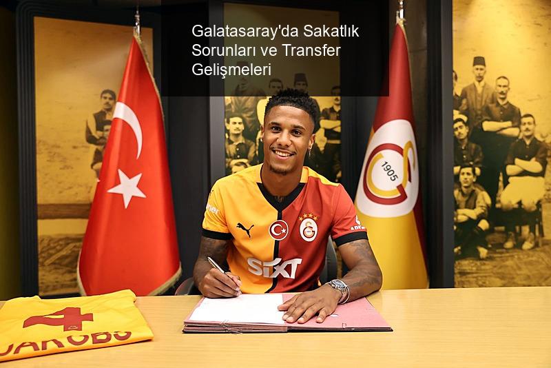 Galatasaray'da Sakatlık Sorunları ve Transfer Gelişmeleri