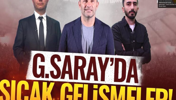 Galatasaray’da sıcak gelişmeler! | Suat Umurhan & Murat Köten