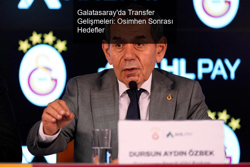 Galatasaray'da Transfer Gelişmeleri: Osimhen Sonrası Hedefler