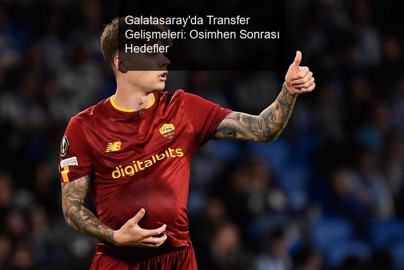 Galatasaray'da Transfer Gelişmeleri: Osimhen Sonrası Hedefler