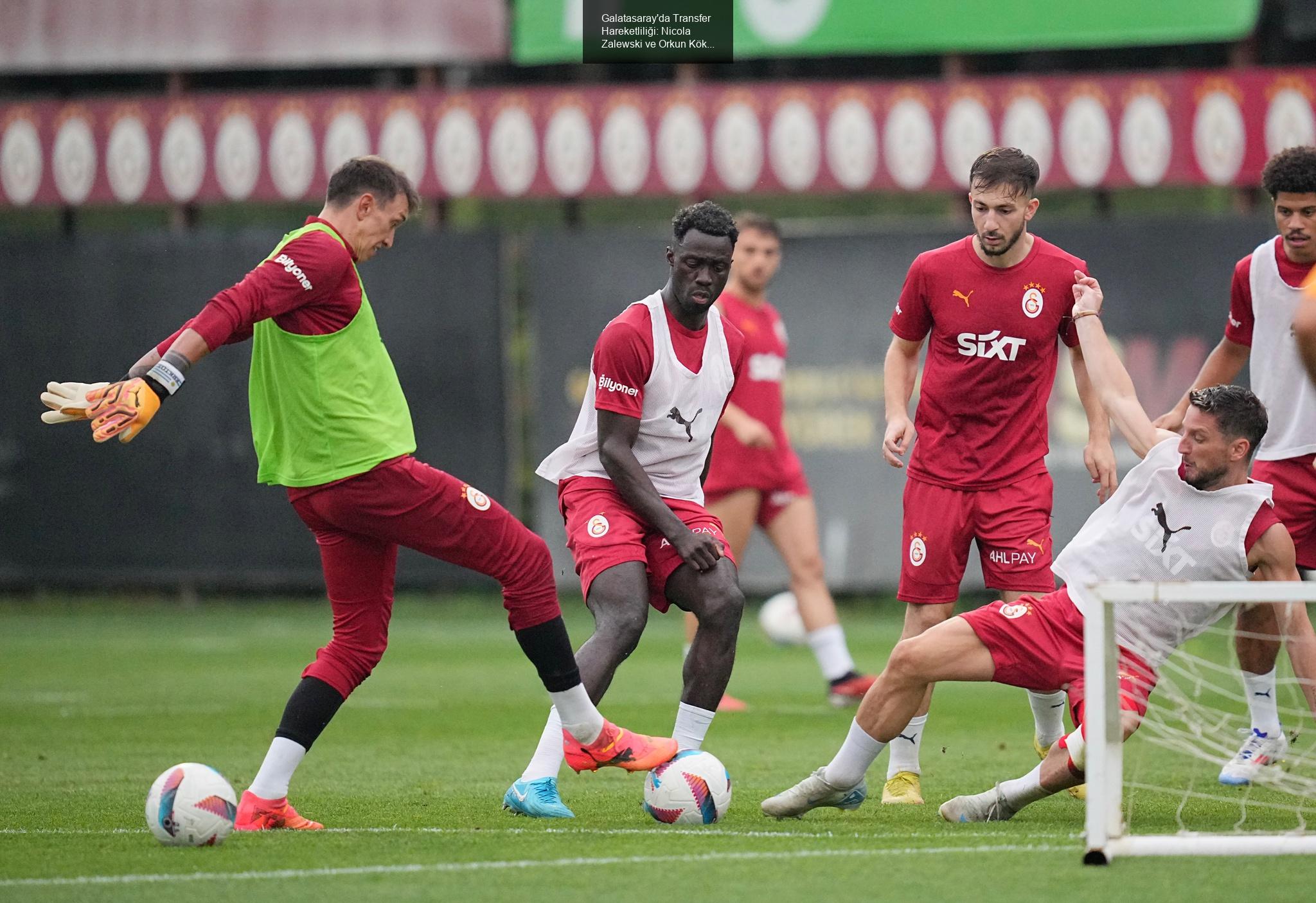 Galatasaray'da Transfer Hareketliliği: Nicola Zalewski ve Orkun Kökçü İddiaları