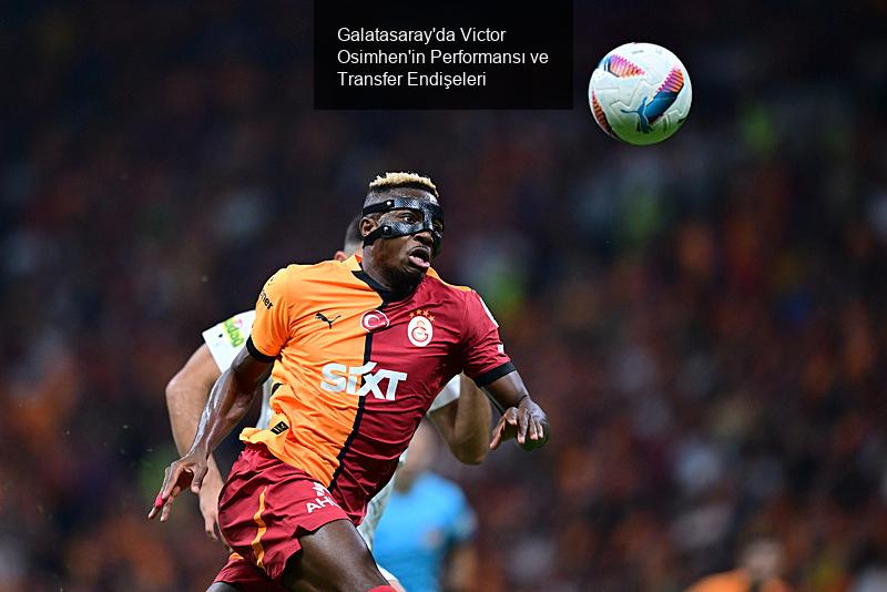 Galatasaray'da Victor Osimhen Rüzgarı