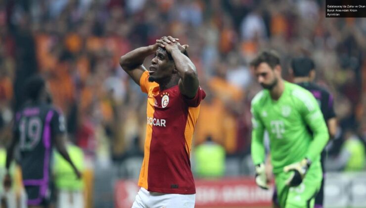 Galatasaray’da Zaha ve Okan Buruk Arasındaki Krizin Ayrıntıları