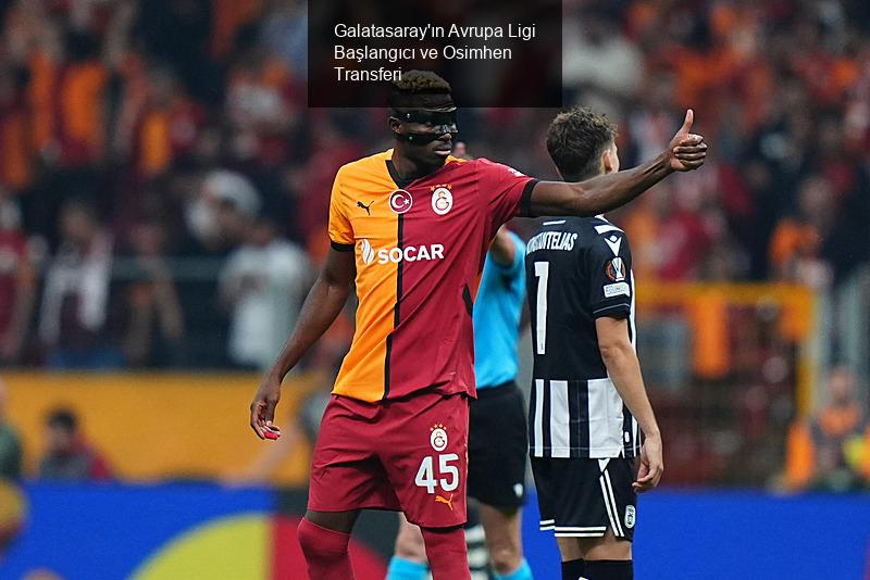 Galatasaray'ın Avrupa Ligi Başlangıcı ve Osimhen Transferi