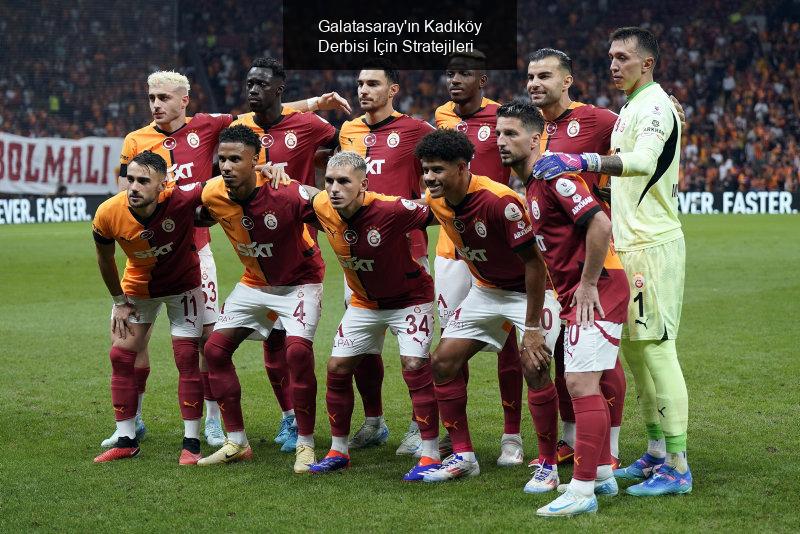 Galatasaray'ın Kadıköy Derbisi İçin Stratejileri