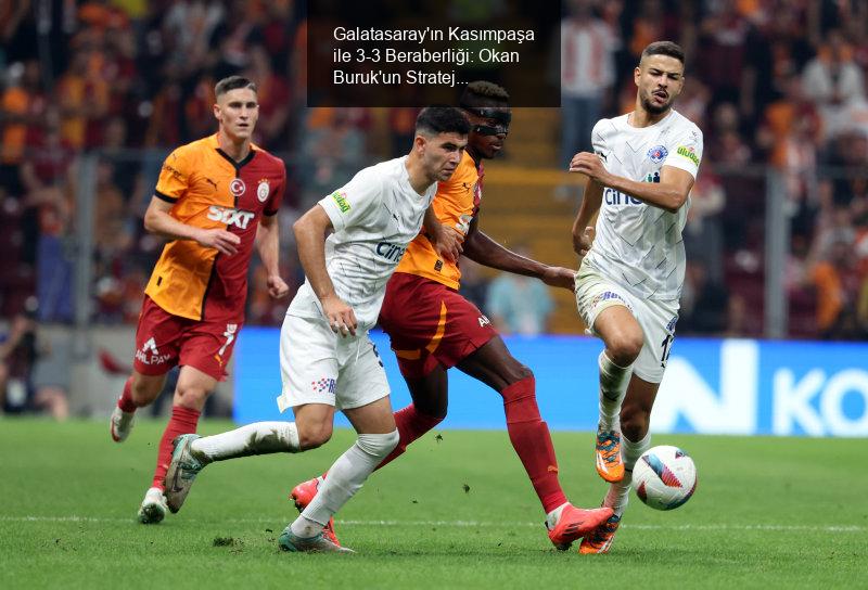 Galatasaray'ın Kasımpaşa ile 3-3 Beraberliği: Okan Buruk'un Strateji Hataları ve Hakem Performansı