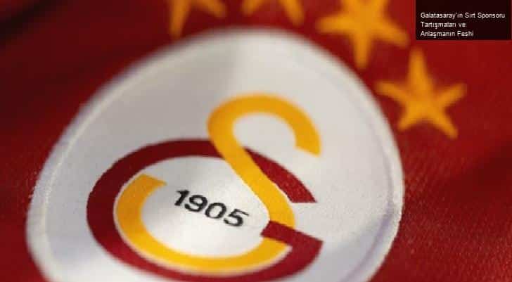 Galatasaray’ın Sırt Sponsoru Tartışmaları ve Anlaşmanın Feshi