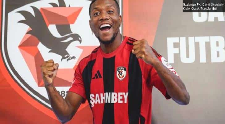 Gaziantep FK, David Okereke’yi Kralık Olarak Transfer Etti