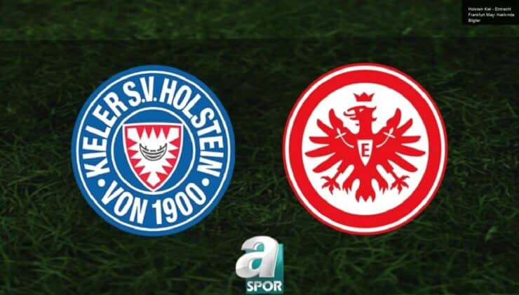 Holstein Kiel – Eintracht Frankfurt Maçı Hakkında Bilgiler