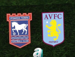 İpswich Town – Aston Villa Maçı Bilgileri ve Canlı Yayın