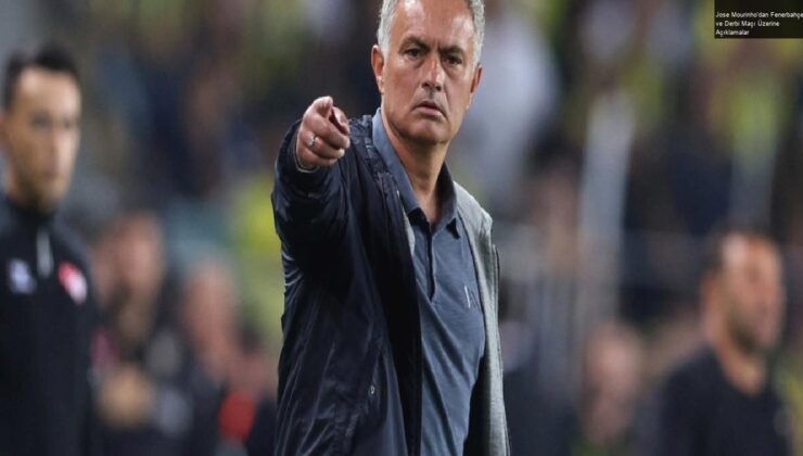 Jose Mourinho’dan Fenerbahçe ve Derbi Maçı Üzerine Açıklamalar