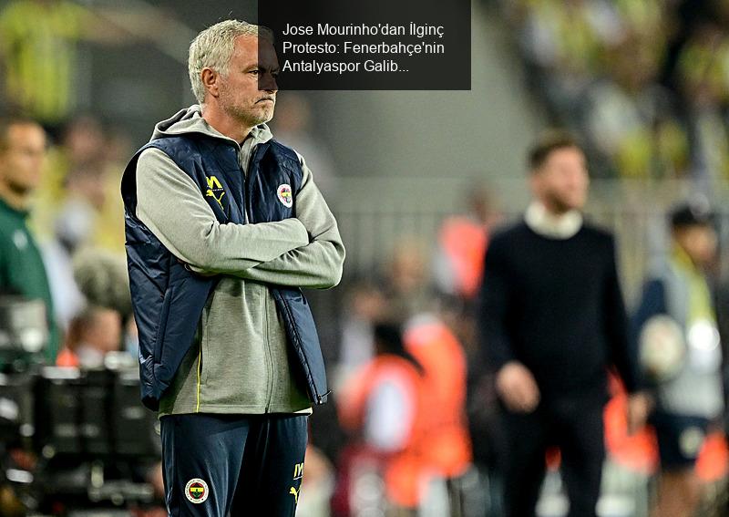 Jose Mourinho'dan İlginç Protesto: Fenerbahçe'nin Antalyaspor Galibiyeti