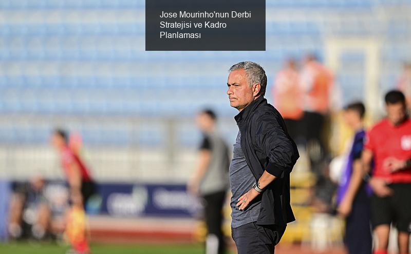 Jose Mourinho'nun Derbi Stratejisi