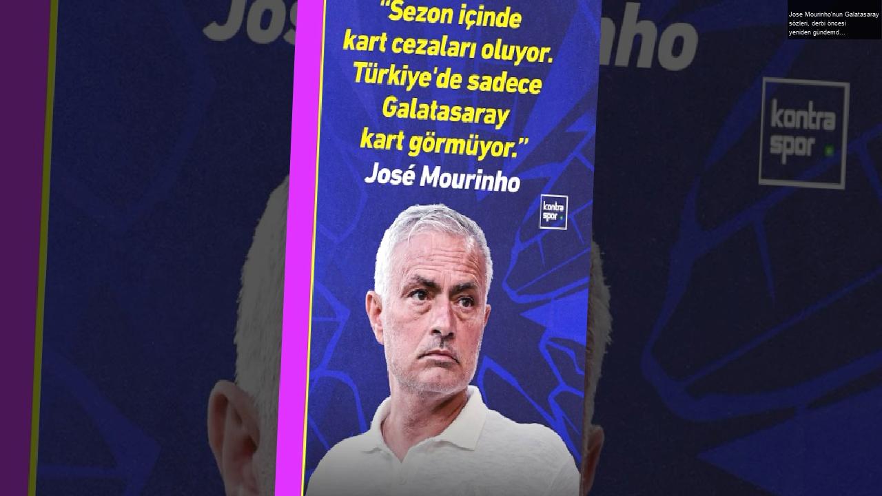 Jose Mourinho’nun Galatasaray sözleri, derbi öncesi yeniden gündemde!