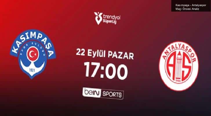 Kasımpaşa – Antalyaspor Maçı Öncesi Analiz