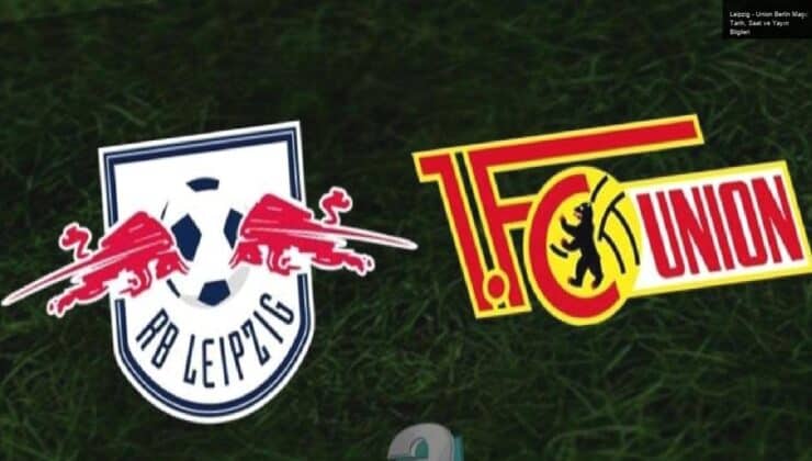 Leipzig – Union Berlin Maçı: Tarih, Saat ve Yayın Bilgileri