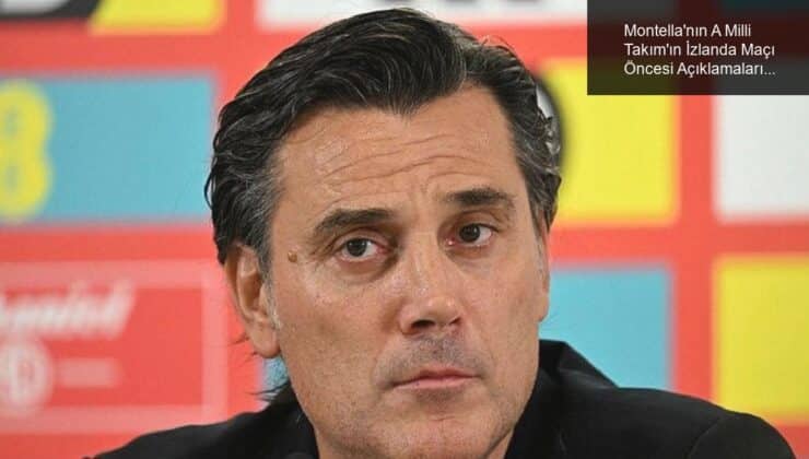 Montella’nın A Milli Takım’ın İzlanda Maçı Öncesi Açıklamaları