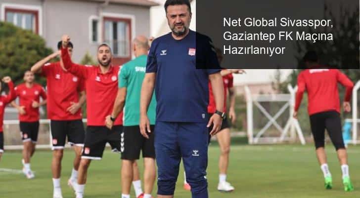 Net Global Sivasspor, Gaziantep FK Maçına Hazırlanıyor