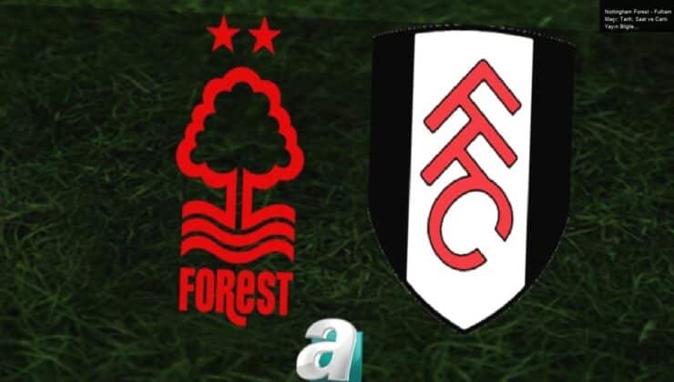 Nottingham Forest – Fulham Maçı: Tarih, Saat ve Canlı Yayın Bilgileri