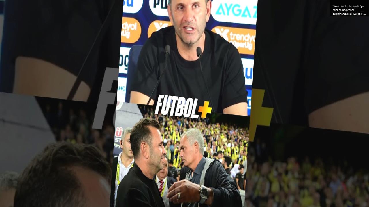 Okan Buruk: “Mourinho’yu bazı demeçlerinde suçlamamalıyız. Bu da bir strateji aslında.”