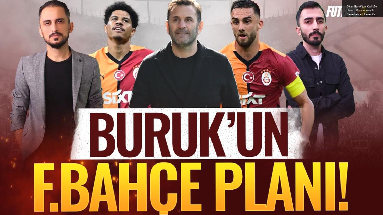 Okan Buruk’tan Kadıköy planı! | Galatasaray & Fenerbahçe | Taner Karaman & Murat Köten