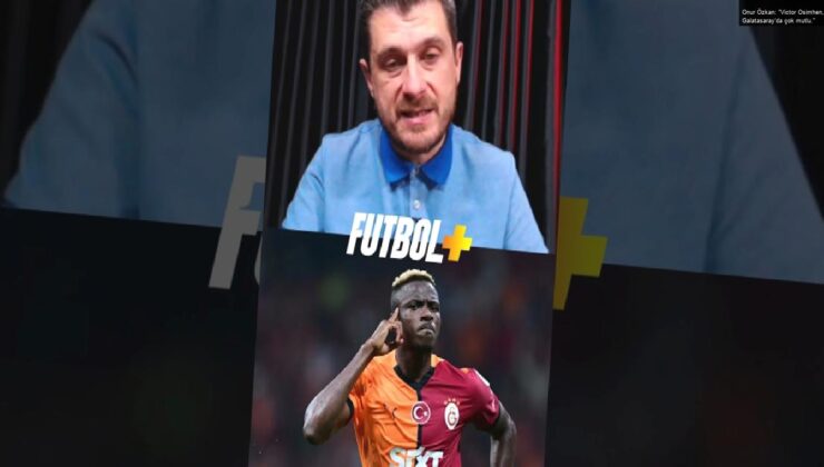 Onur Özkan: “Victor Osimhen, Galatasaray’da çok mutlu.”