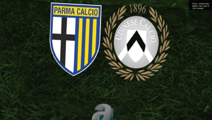 Parma – Udinese Maçı Bilgileri: Tarih, Saat ve Yayın Kanalları