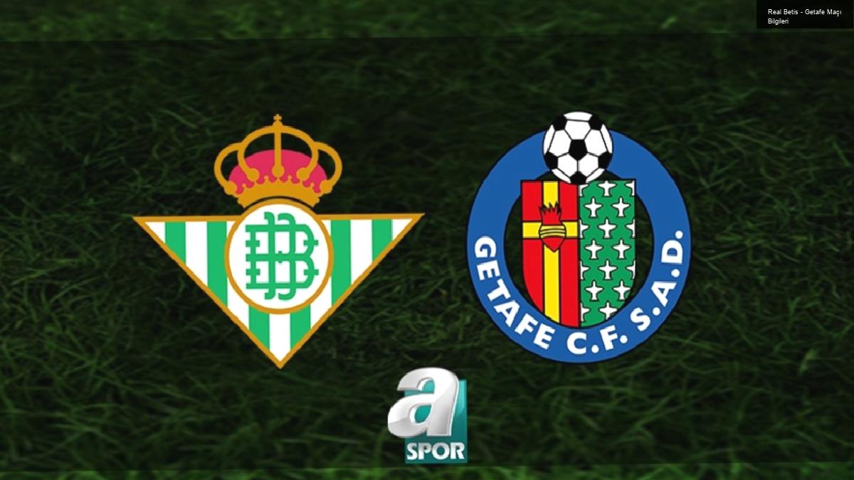 Real Betis – Getafe Maçı Bilgileri