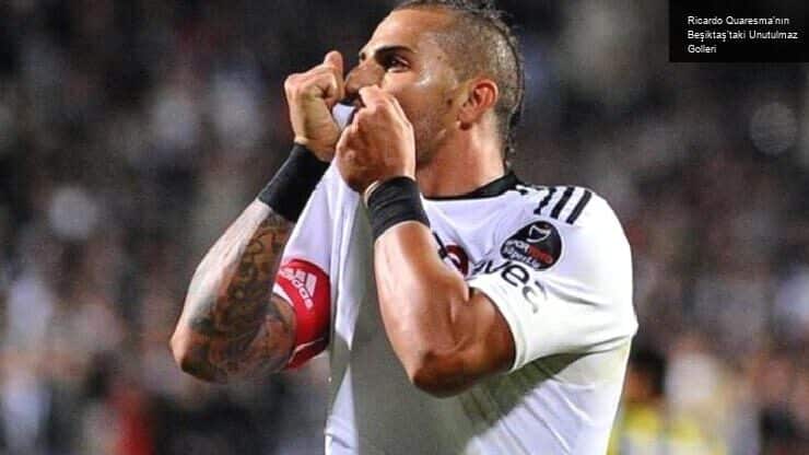 Ricardo Quaresma’nın Beşiktaş’taki Unutulmaz Golleri