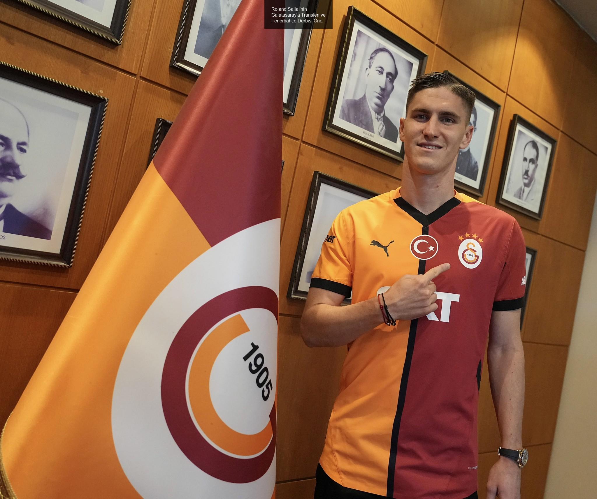 Roland Sallai'nin Galatasaray'a Transferi ve Fenerbahçe Derbisi Öncesi Beklentiler