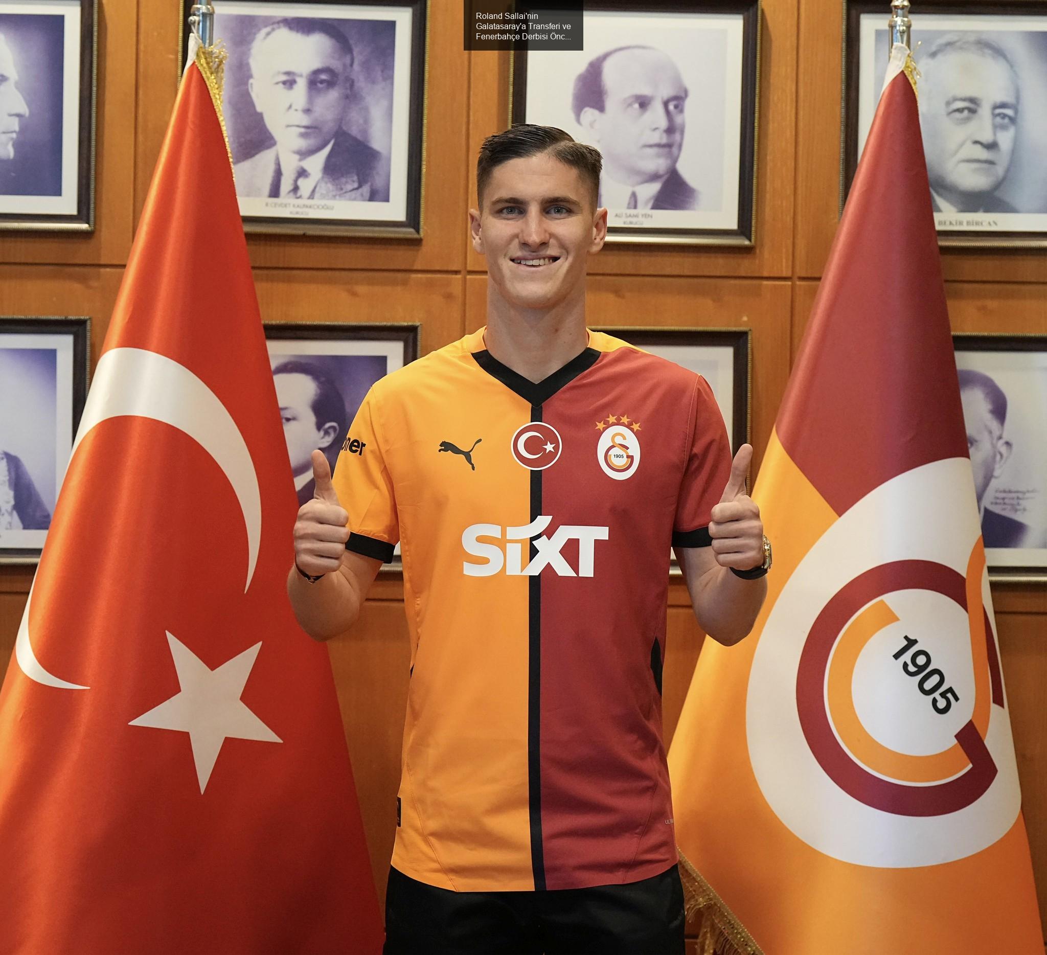 Roland Sallai'nin Galatasaray'a Transferi ve Fenerbahçe Derbisi Öncesi Beklentiler