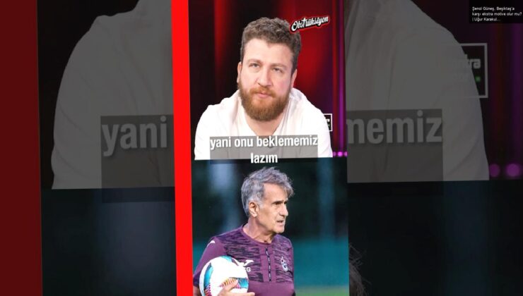 Şenol Güneş, Beşiktaş’a karşı ekstra motive olur mu? | Uğur Karakullukçu