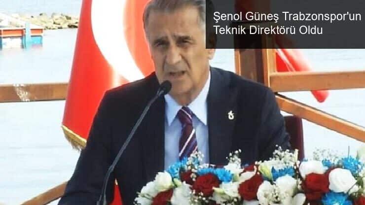 Şenol Güneş Trabzonspor’un Teknik Direktörü Oldu