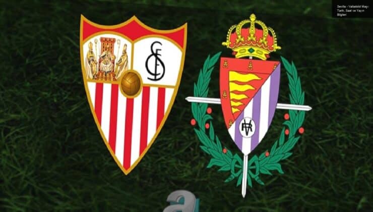 Sevilla – Valladolid Maçı: Tarih, Saat ve Yayın Bilgileri