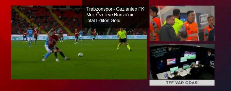 Trabzonspor - Gaziantep FK Maç Özeti