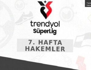 Trendyol Süper Lig 7. Hafta Hakemleri Açıklandı