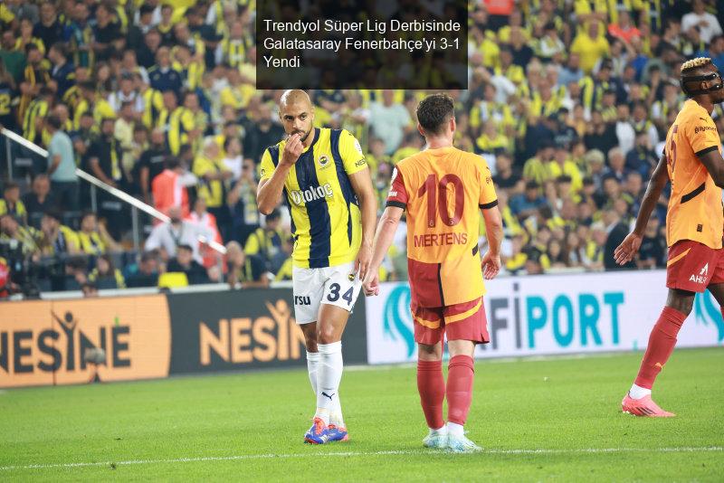 Trendyol Süper Lig Derbisinde Galatasaray Fenerbahçe'yi 3-1 Yendi