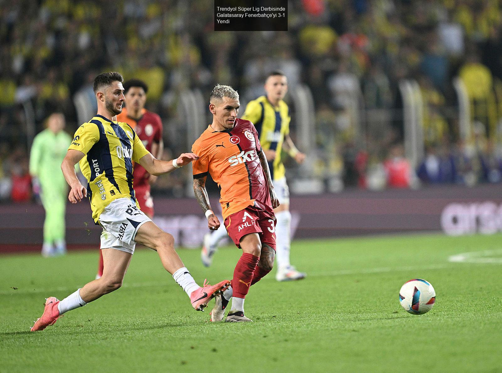 Trendyol Süper Lig Derbisinde Galatasaray Fenerbahçe'yi 3-1 Yendi