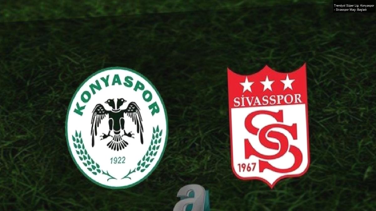 Trendyol Süper Lig: Konyaspor – Sivasspor Maçı Başladı