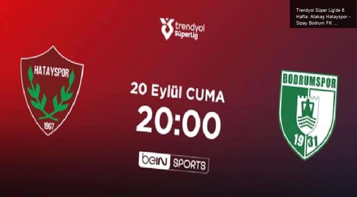 Trendyol Süper Lig’de 6. Hafta: Atakaş Hatayspor – Sipay Bodrum FK Maçı